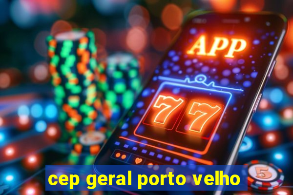 cep geral porto velho